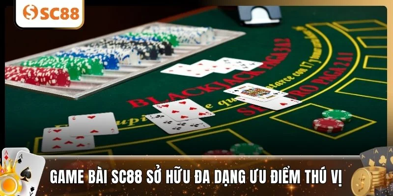 Game bài SC88 sở hữu đa dạng ưu điểm thú vị