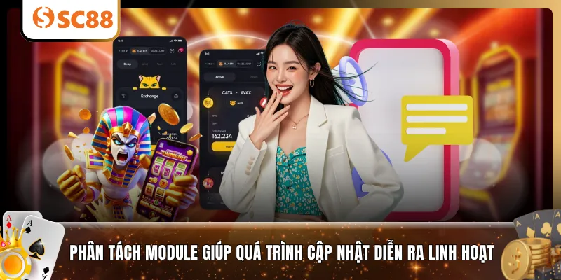 Phân tách module giúp quá trình cập nhật diễn ra linh hoạt